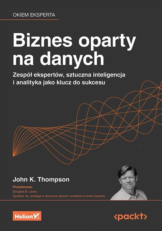Biznes oparty na danych. Zespół ekspertów..., John K. Thompson