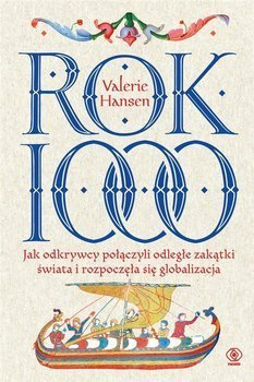 Rok 1000. Jak odkrywcy połączyli odległe zakątki świata i rozpoczęła się globalizacja, Valerie Hansen