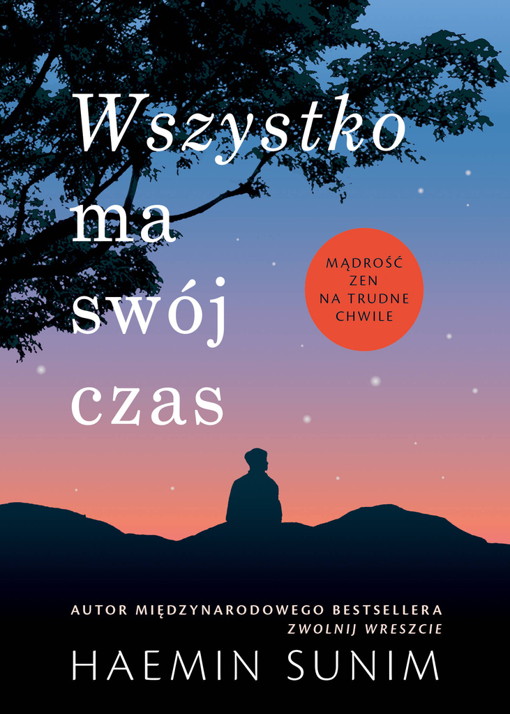 Wszystko ma swój czas. Mądrość zen na trudne chwile, Haemin Sunim