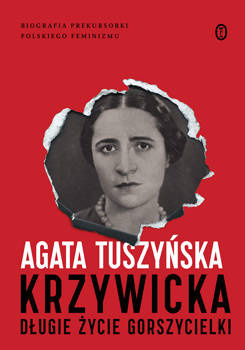 Krzywicka. Długie życie gorszycielki, Agata Tuszyńska