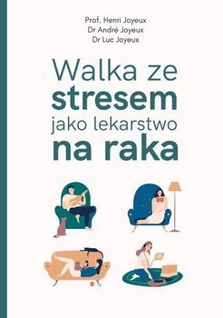 Walka ze stresem jako lekarstwo na raka, Henri Joyeux, Andr Joyeux, Luc Joyeux