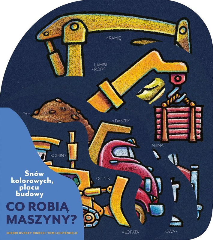 Snów kolorowych, placu budowy. Co robią maszyny?, Sherri Duskey Rinker