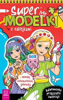 Supermodelki z naklejkami. Kolorowanka przyjaciółki zwierząt, moda, ciekawostki, porady, Anna Podgórska