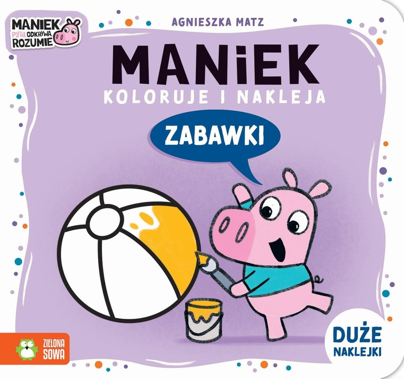 Maniek koloruje i nakleja. Zabawki, Agnieszka Matz