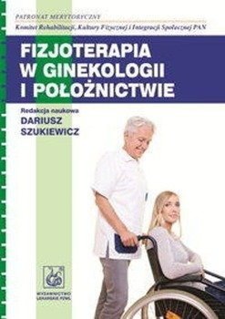Fizjoterapia w ginekologii i położnictwie - Szukiewicz Dariusz