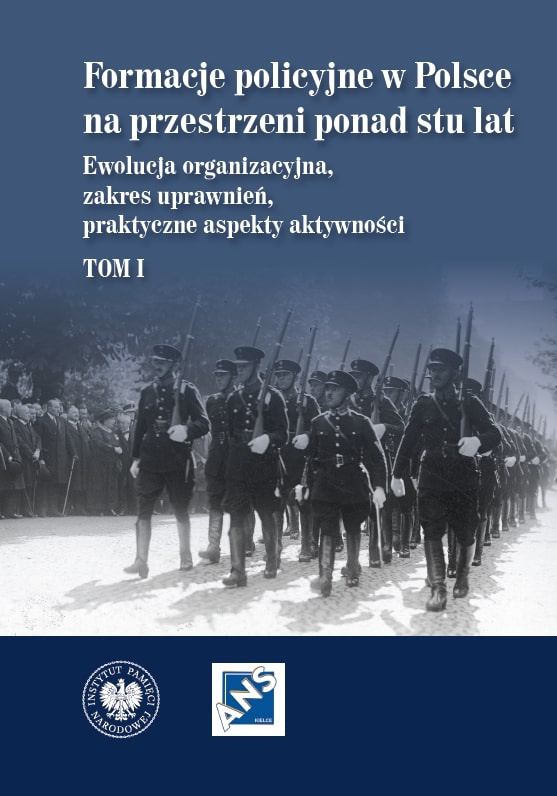 Formacje policyjne w Polsce na przestrzeni ponad stu lat. Ewolucja organizacyjna, zakres uprawnień, praktyczne aspekty aktywności,  Tom 1, Marzena Grosicka