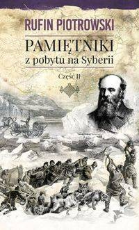 Pamiętniki z pobytu na Syberii, część II, Rufin Piotrowski