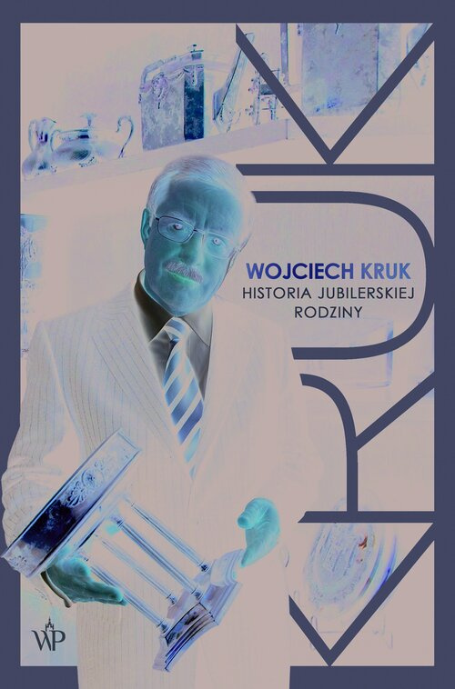Wojciech Kruk. Historia jubilerskiej rodziny, Wojciech Kruk