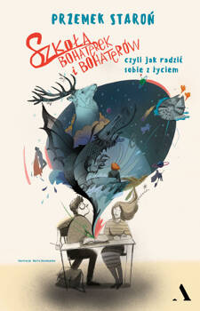 Szkoła bohaterek i bohaterów, czyli jak sobie radzić z życiem, Przemek Staroń