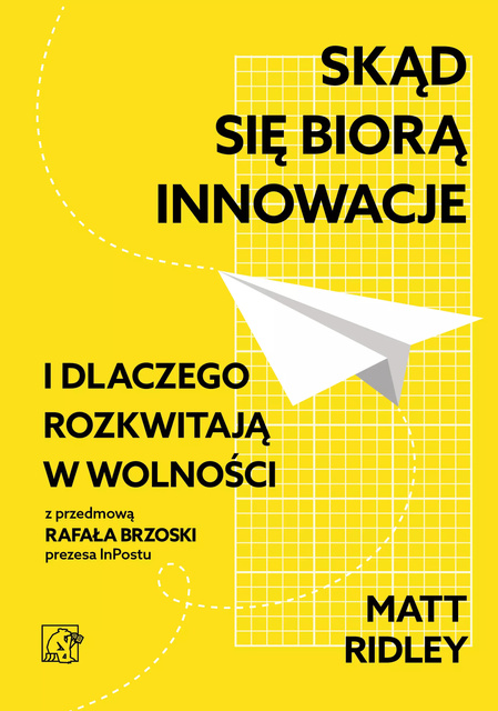 Skąd się biorą innowacje i dlaczego rozkwitają w wolności, Matt Ridley