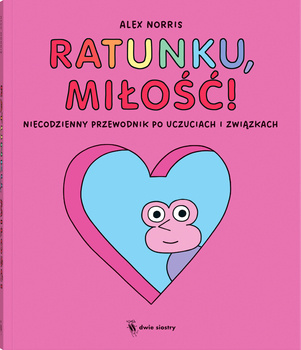 Ratunku, miłość!. Niecodzienny przewodnik po uczuciach i związkach, Alex Norris
