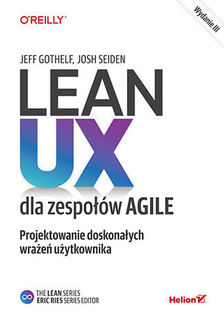 Lean UX dla zespołów Agile. Projektowane doskonałych wrażeń użytkownika wyd. 3, Jeff Gothelf