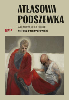 Atłasowa podszewka. Co nam zostaje po religii, Miłosz Puczydłowski