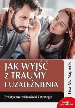Jak wyjść z traumy i uzależnienia, Lisa M. Najavits
