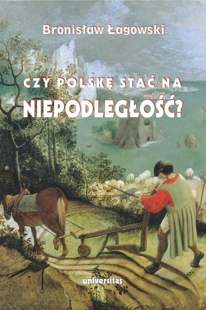 Czy Polskę stać na niepodległość?, Bronisław Łagowski