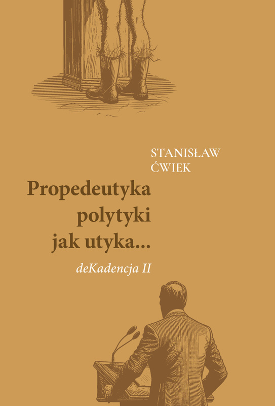 Propedeutyka polytyki jak utyka... deKadencja II, Stanisław Ćwiek