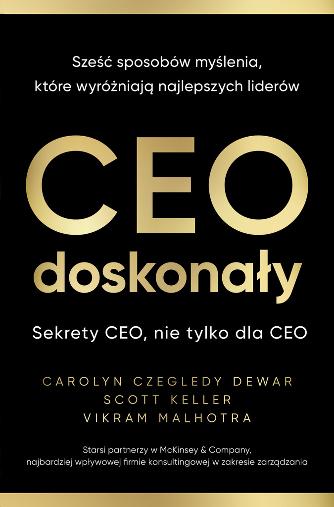 CEO doskonały. Sześć sposobów myślenia, które wyróżniają najlepszych liderów, Carolyn Czegledy-Dewar, Scott Keller, Vikram Malhotra
