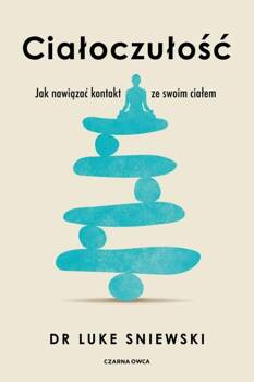 Ciałoczułość. Jak nawiązać kontakt ze swoim ciałem, Luke Sniewski