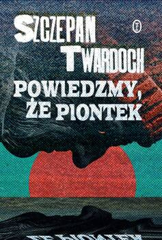 Powiedzmy, że Piontek, Szczepan Twardoch