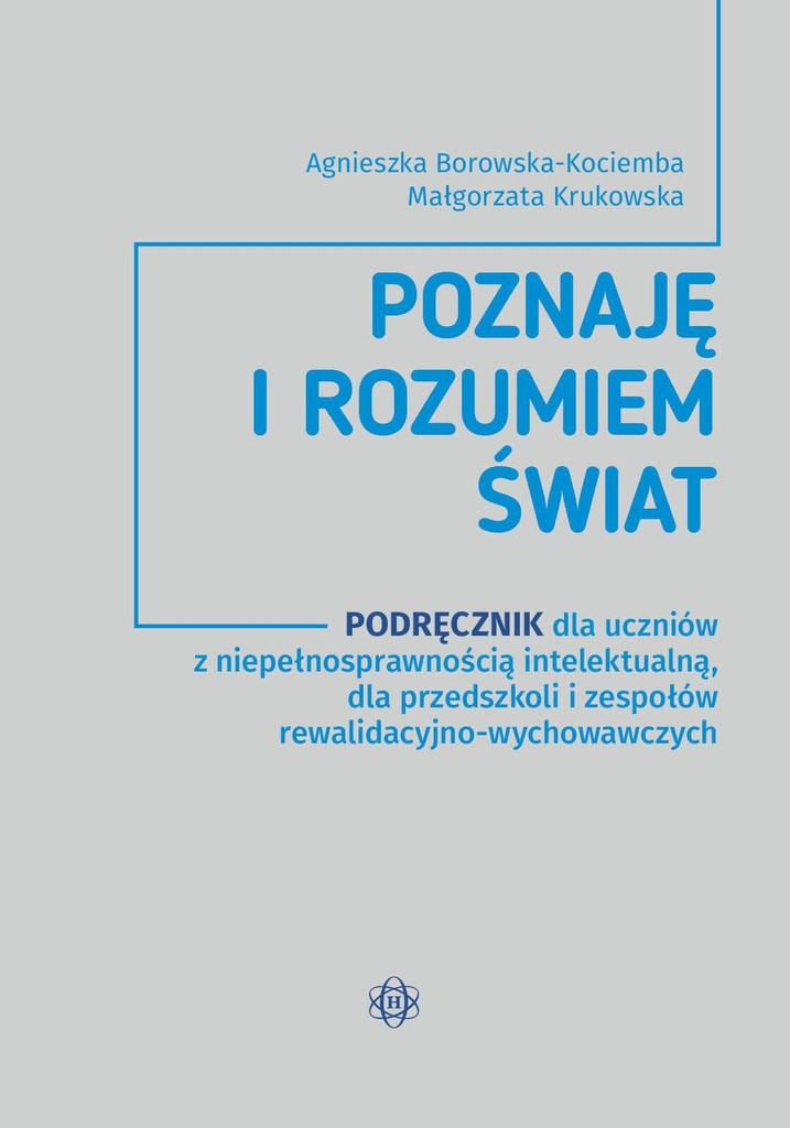 Poznaję i rozumiem świat Podręcznik dla uczniów z niepełnosprawnością intelektualną dla przedszkoli i zespołów rewalidacyjno-wychowawczych, Agnieszka Borowska-Kociemba