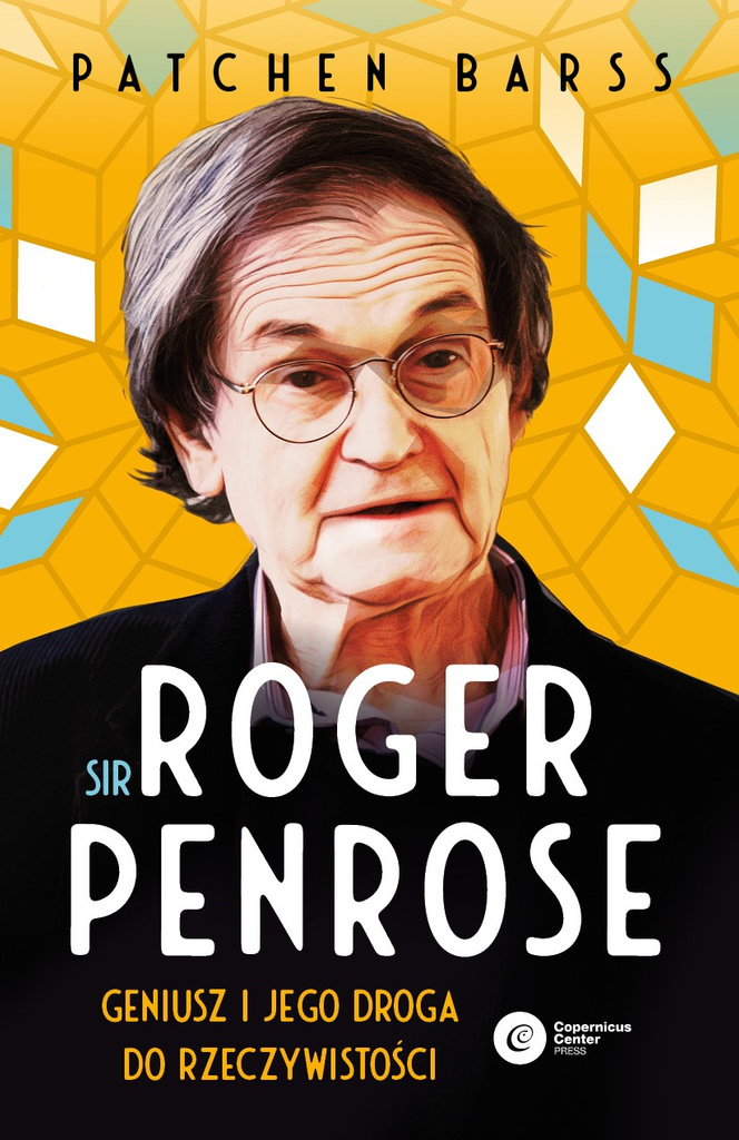 Sir Roger Penrose. Geniusz i jego droga do rzeczywistości, Patchen Barss
