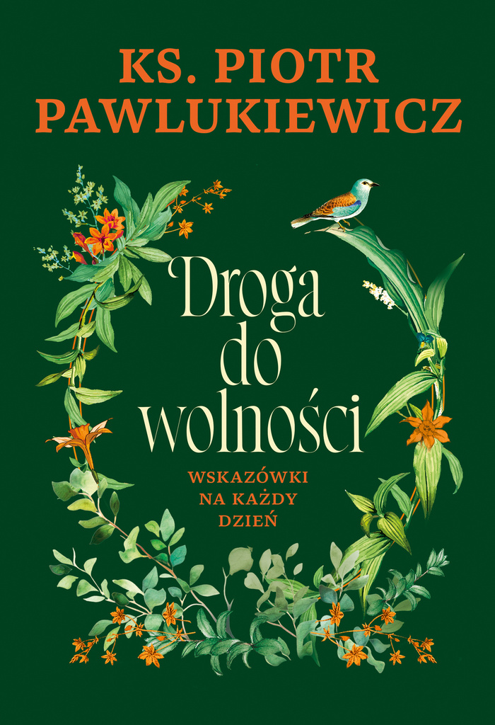 Droga do wolności. Wskazówki na każdy dzień, Piotr Pawlukiewicz