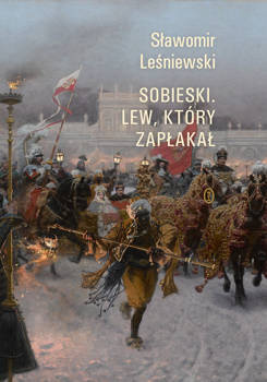 Sobieski. Lew, który zapłakał, Sławomir Leśniewski