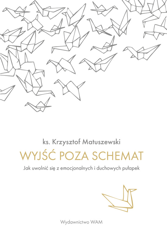 Wyjść poza schemat. Jak uwolnić się z emocjonalnych i duchowych pułapek, Krzysztof Matuszewski