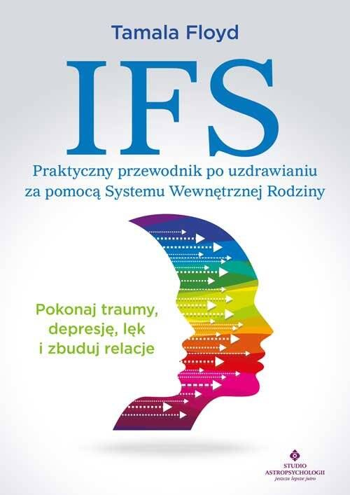 IFS - praktyczny przewodnik po uzdrawianiu za pomocą Systemu Wewnętrznej Rodziny, Tamala Floyd