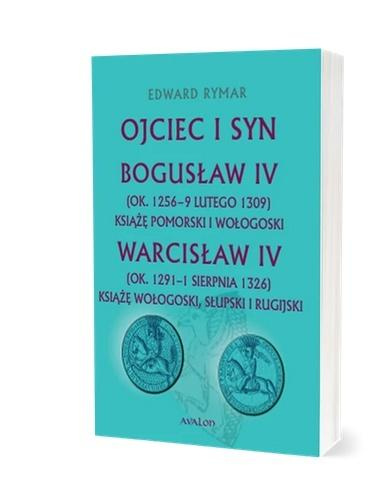 Ojciec i syn. Bogusław IV (ok. 1256 - 9 lutego..., Edward Rymar
