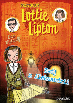 Zwój z Aleksandrii. Przygody Lottie Lipton, tom 3, Dan Metcalf