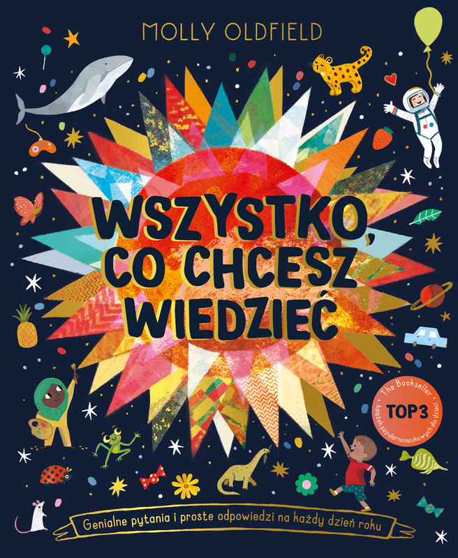 Wszystko, co chcesz wiedzieć. Genialne pytania i proste odpowiedzi na każdy dzień roku, Molly Oldfield