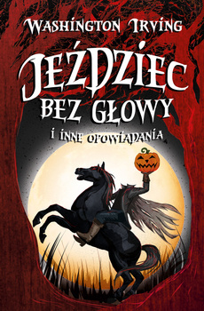 Jeździec bez głowy i inne opowiadania, W. Irving