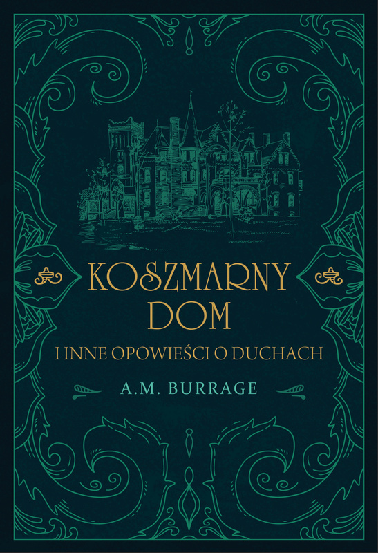 Koszmarny dom i inne opowieści o duchach, A.M. Burrage