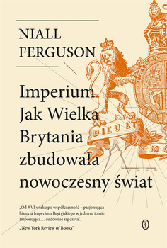 Imperium. Jak Wielka Brytania zbudowała nowoczesny świat, Niall Ferguson