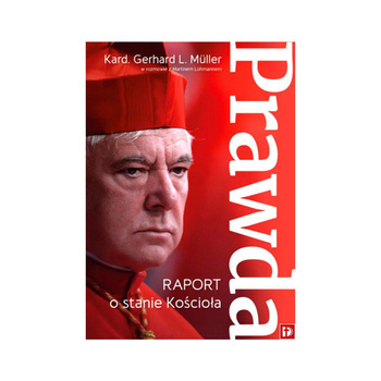 Prawda. Raport o stanie Kościoła, Kard. Gerhard L. Muller