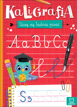 Kaligrafia. Uczę się ładnie pisać, Anna Podgórska