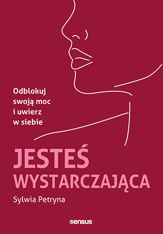 Jesteś wystarczająca. Odblokuj swoją moc i uwierz w siebie, Sylwia Petryna