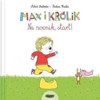 Max i Królik. Na nocnik, start - Astrid Desbordes