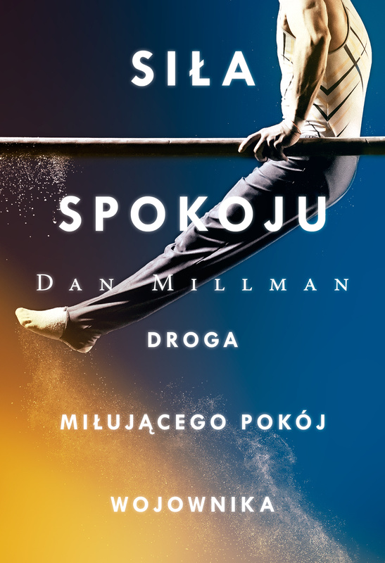Siła spokoju. Droga miłującego pokój wojownika /OM/, Dan Millman