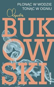 Płonąc w wodzie, tonąc w ogniu, Charles Bukowski