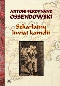 Szkarłatny kwiat kamelii, Antoni F. Ossendowski