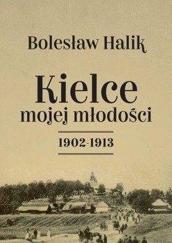 Kielce mojej młodości - Bolesław Halik