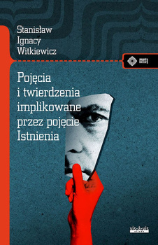 Pojęcia i twierdzenia implikowane przez pojęcie istnienia, Stanisław Ignacy Witkiewicz