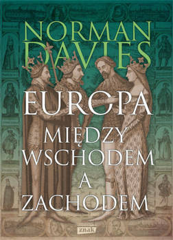 Europa. Między Wschodem a Zachodem, Norman Davies