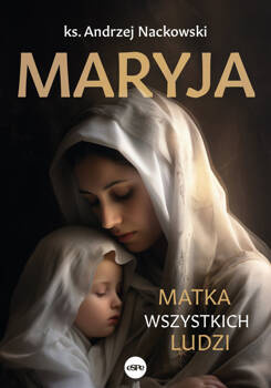 Maryja. Matka wszystkich ludzi, ks. Andrzej Nackowski