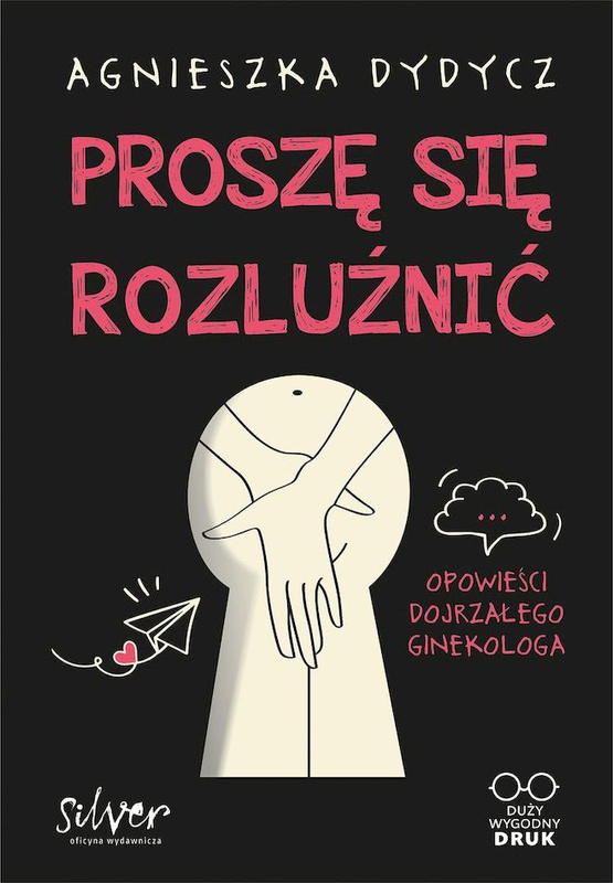 Proszę się rozluźnić. Opowieści dojrzałego ginekologa. Duży wygodny DRUK, Agnieszka Dydycz