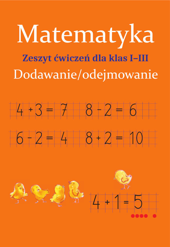 Matematyka. Dodawanie/odejmowanie. Zeszyt ćwiczeń dla klas 1-3, Monika Ostrowska