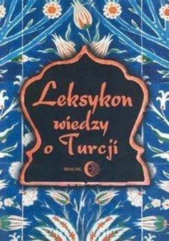Leksykon wiedzy o Turcji - Majda Tadeusz