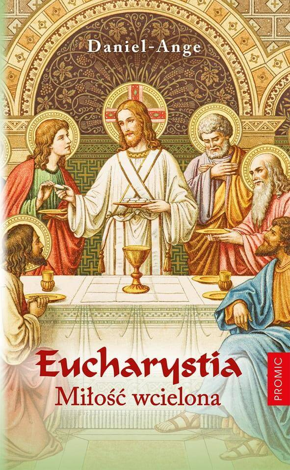 Eucharystia. Miłość wcielona, Daniel-Ange